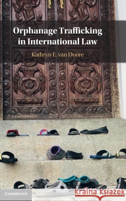 Orphanage Trafficking in International Law Kathryn E. van Doore (Griffith University, Queensland) 9781108833424 Cambridge University Press