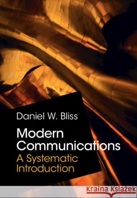 Modern Communications: A Systematic Introduction Daniel W. Bliss 9781108833431 Cambridge University Press