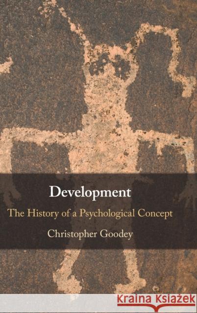Development: The History of a Psychological Concept Christopher Goodey 9781108833479