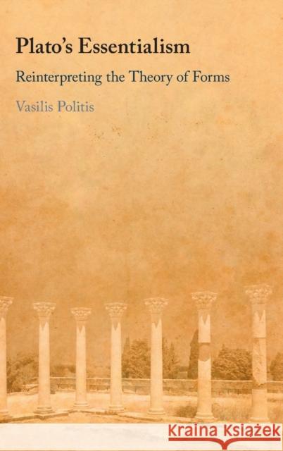 Plato's Essentialism: Reinterpreting the Theory of Forms Vasilis Politis (Trinity College Dublin) 9781108833660