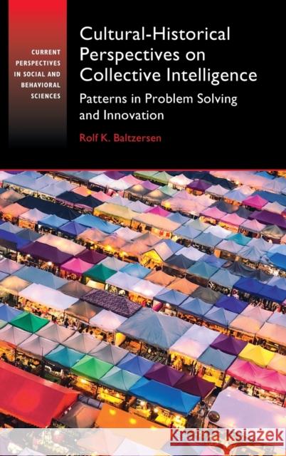 Cultural-Historical Perspectives on Collective Intelligence: Patterns in Problem Solving and Innovation Baltzersen, Rolf K. 9781108833745 Cambridge University Press