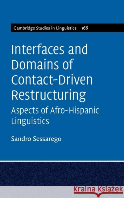 Interfaces and Domains of Contact-Driven Restructuring: Volume 168: Aspects of Afro-Hispanic Linguistics Sandro Sessarego (University of Texas, Austin) 9781108833820 Cambridge University Press