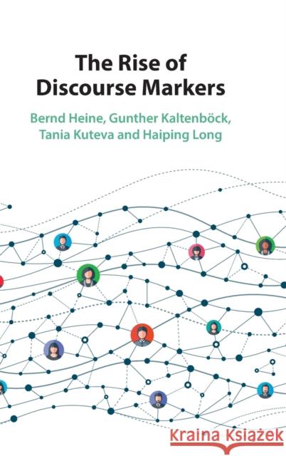 The Rise of Discourse Markers Bernd Heine Gunther Kaltenb 9781108833851