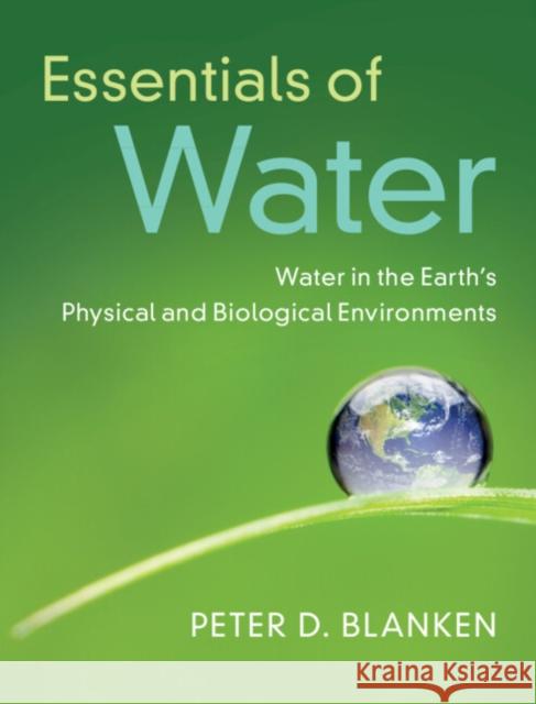 Essentials of Water: Water in the Earth's Physical and Biological Environments Peter Blanken 9781108833981