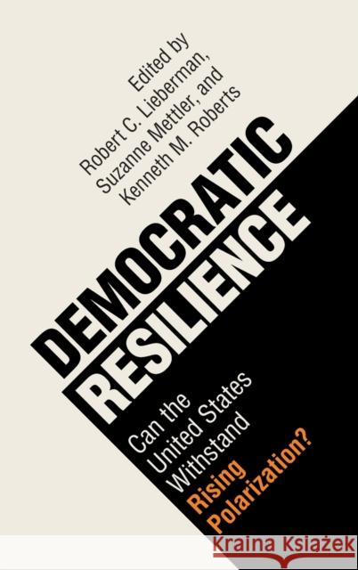 Democratic Resilience: Can the United States Withstand Rising Polarization? Robert C. Lieberman Suzanne Mettler Kenneth M. Roberts 9781108834100 Cambridge University Press