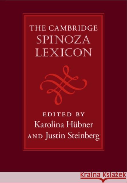 The Cambridge Spinoza Lexicon Karolina H?bner Justin Steinberg 9781108834223 Cambridge University Press