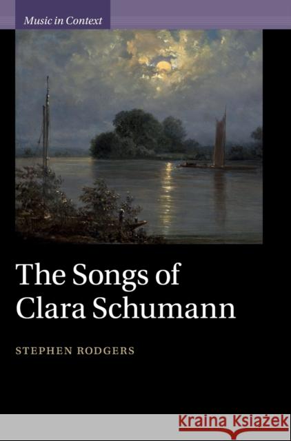 The Songs of Clara Schumann Stephen (University of Oregon) Rodgers 9781108834254 Cambridge University Press