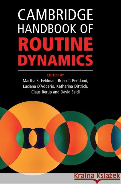 Cambridge Handbook of Routine Dynamics Martha S. Feldman (University of California, Irvine), Brian T. Pentland (Michigan State University), Luciana D'Adderio ( 9781108834476