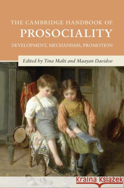 The Cambridge Handbook of Prosociality: Development, Mechanisms, Promotion Tina Malti Maayan Davidov 9781108834711