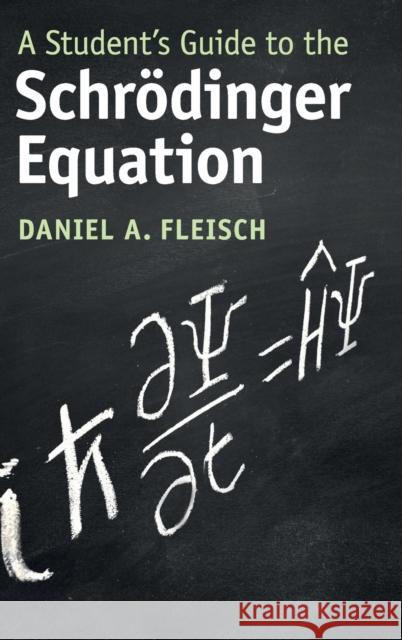 A Student's Guide to the Schrödinger Equation Fleisch, Daniel A. 9781108834735