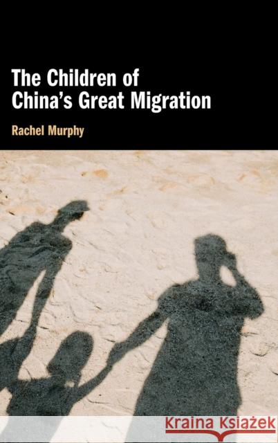 The Children of China's Great Migration Rachel Murphy 9781108834858
