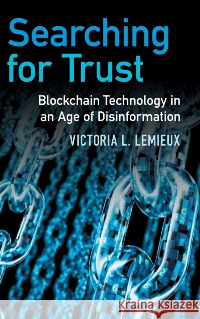 Searching for Trust: Blockchain Technology in an Age of Disinformation LeMieux, Victoria L. 9781108834872 Cambridge University Press