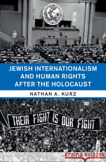 Jewish Internationalism and Human Rights after the Holocaust Nathan A. Kurz (Birkbeck College, University of London) 9781108834926