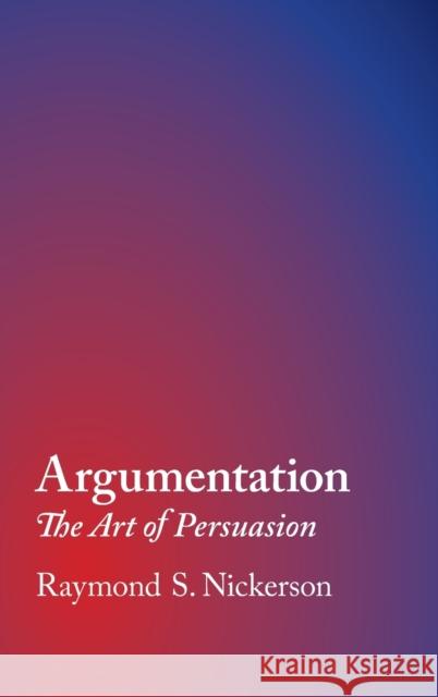 Argumentation: The Art of Persuasion Nickerson, Raymond S. 9781108835268 Cambridge University Press