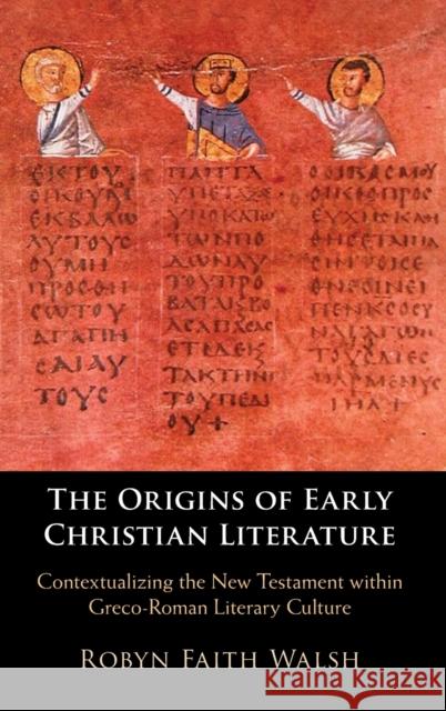 The Origins of Early Christian Literature: Contextualizing the New Testament Within Greco-Roman Literary Culture Walsh, Robyn Faith 9781108835305 Cambridge University Press