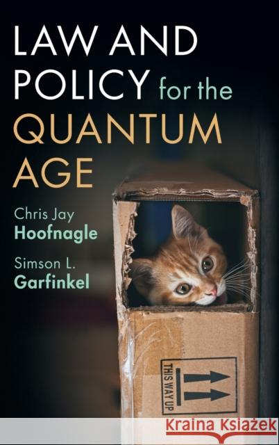Law and Policy for the Quantum Age Chris Jay Hoofnagle (University of California, Berkeley), Simson L. Garfinkel 9781108835343