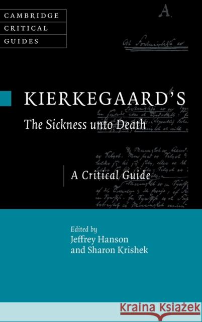 Kierkegaard's The Sickness Unto Death: A Critical Guide Jeffrey Hanson (Harvard University, Massachusetts), Sharon Krishek (Hebrew University of Jerusalem) 9781108835374 Cambridge University Press