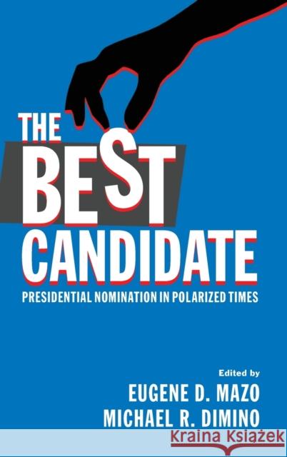 The Best Candidate: Presidential Nomination in Polarized Times Mazo, Eugene D. 9781108835398 Cambridge University Press