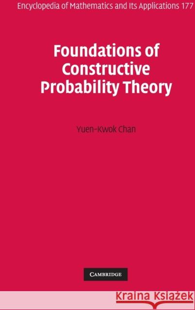 Foundations of Constructive Probability Theory Yuen-Kwok Chan 9781108835435