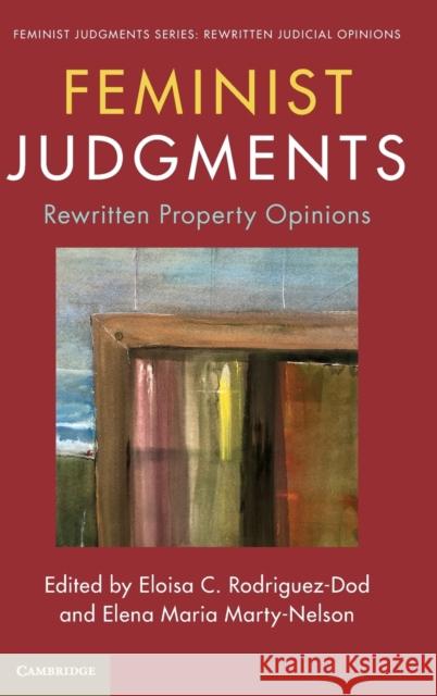 Feminist Judgments: Rewritten Property Opinions Eloisa C. Rodriguez-Dod Elena Maria Marty-Nelson 9781108835534 Cambridge University Press