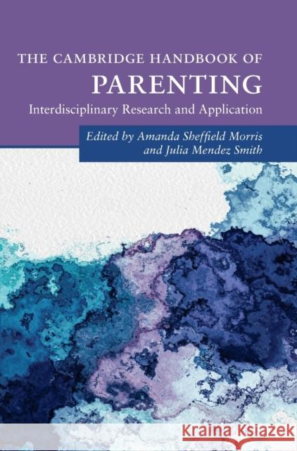 The Cambridge Handbook of Parenting Amanda Sheffield Morris Julia Mende 9781108835718