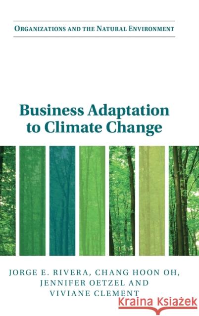 Business Adaptation to Climate Change Jorge E. Rivera Chang Hoon Oh Jennifer Oetzel 9781108835725