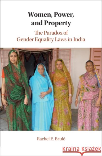 Women, Power, and Property: The Paradox of Gender Equality Laws in India Brulé, Rachel E. 9781108835824 Cambridge University Press