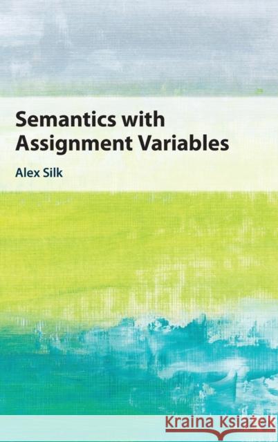 Semantics with Assignment Variables Alex Silk (University of Birmingham) 9781108836012 Cambridge University Press