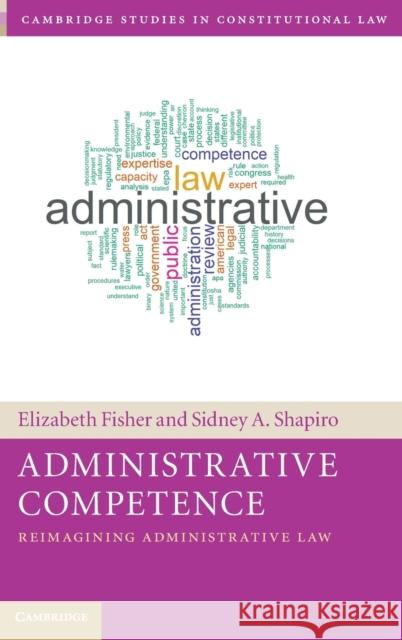 Administrative Competence: Reimagining Administrative Law Fisher, Elizabeth 9781108836104