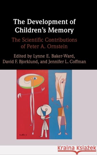 The Development of Children's Memory: The Scientific Contributions of Peter A. Ornstein Lynne E. Baker-Ward David F. Bjorklund Jennifer L. Coffman 9781108836456 Cambridge University Press