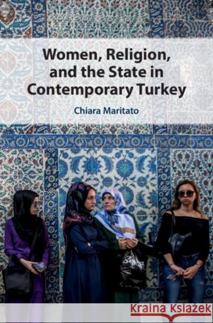 Women, Religion, and the State in Contemporary Turkey Maritato, Chiara 9781108836524 Cambridge University Press