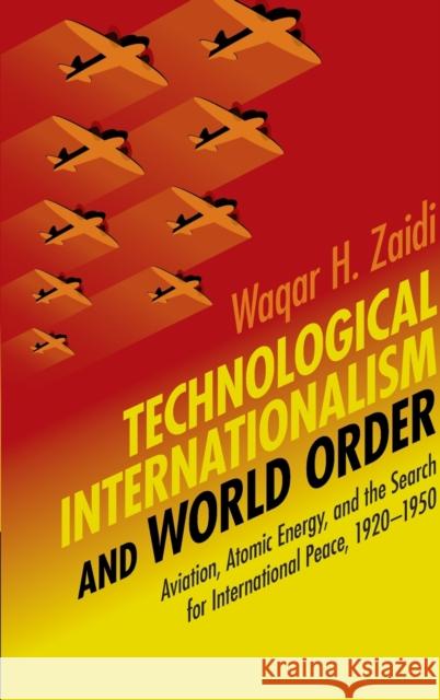 Technological Internationalism and World Order Waqar H. Zaidi (Lahore University of Management Sciences, Pakistan) 9781108836784