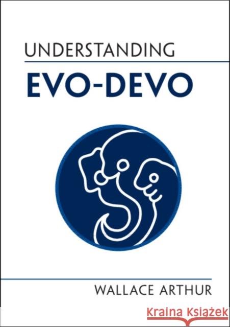 Understanding Evo-Devo Wallace Arthur 9781108836937