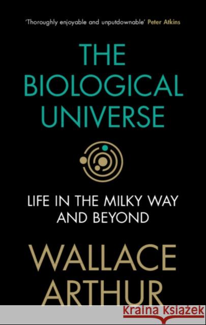 The Biological Universe: Life in the Milky Way and Beyond Wallace Arthur (National University of Ireland, Galway) 9781108836944