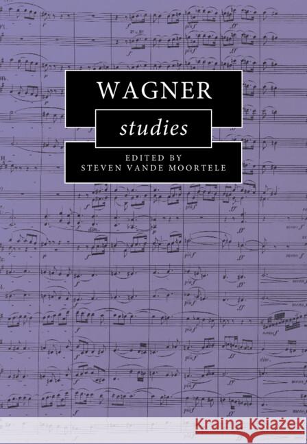 Wagner Studies Steven Vande Moortele (University of Toronto) 9781108837064 Cambridge University Press