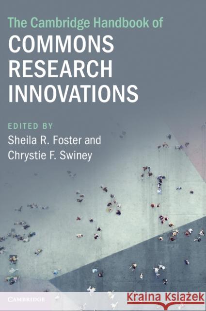 The Cambridge Handbook of Commons Research Innovations Sheila R. Foster Chrystie F. Swiney 9781108837217 Cambridge University Press