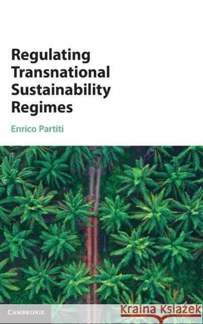 Regulating Transnational Sustainability Regimes Enrico (Tilburg University, The Netherlands) Partiti 9781108837576 Cambridge University Press