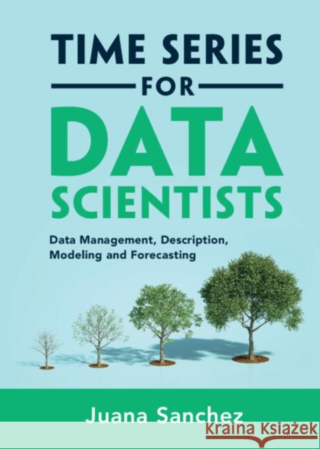 Time Series for Data Scientists Juana (University of California, Los Angeles) Sanchez 9781108837774 Cambridge University Press