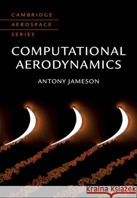 Computational Aerodynamics Antony (Texas A & M University) Jameson 9781108837880 Cambridge University Press