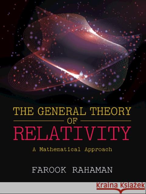 The General Theory of Relativity: A Mathematical Approach Farook Rahaman (Jadavpur University, Kolkata) 9781108837996 Cambridge University Press