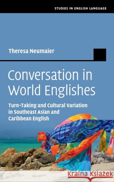 Conversation in World Englishes Theresa (Technische Universitat Dortmund) Neumaier 9781108838023 Cambridge University Press