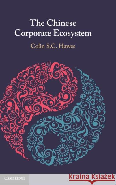 The Chinese Corporate Ecosystem Colin S. C. Hawes 9781108838139 Cambridge University Press