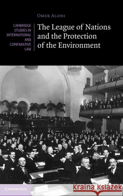 The League of Nations and the Protection of the Environment Omer Aloni 9781108838191 Cambridge University Press