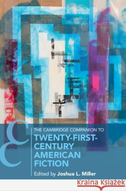 The Cambridge Companion to Twenty-First Century American Fiction Joshua Miller (University of Michigan, Ann Arbor) 9781108838276 Cambridge University Press