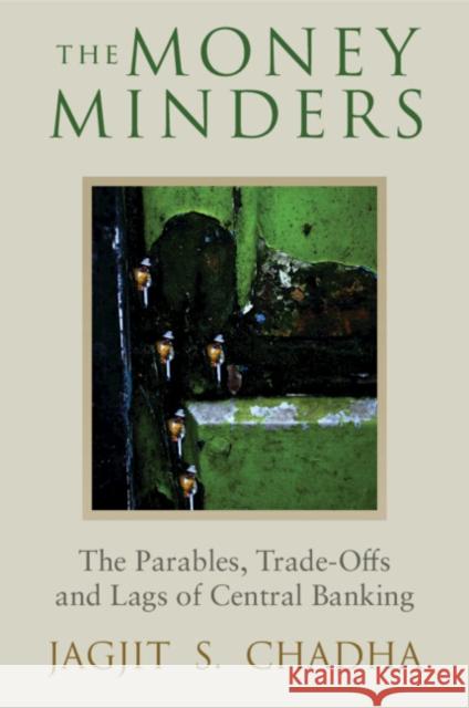 The Money Minders: The Parables, Trade-Offs and Lags of Central Banking Chadha, Jagjit 9781108838610 Cambridge University Press