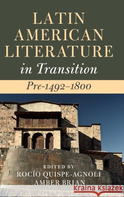 Latin American Literature in Transition Pre-1492-1800 Roc Quispe-Agnoli Amber Brian 9781108838832 Cambridge University Press