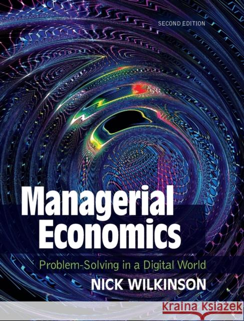 Managerial Economics: Problem-Solving in a Digital World Wilkinson, Nick 9781108839143