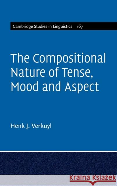 The Compositional Nature of Tense, Mood and Aspect: Volume 167 Henk J. Verkuyl 9781108839280 Cambridge University Press