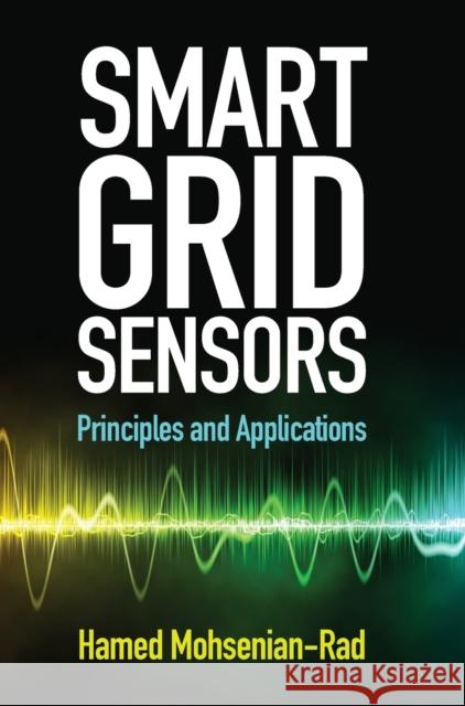 Smart Grid Sensors: Principles and Applications Mohsenian-Rad, Hamed 9781108839433 Cambridge University Press