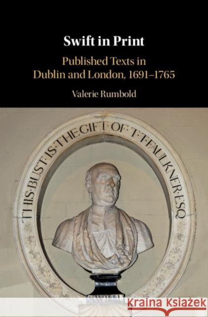 Swift in Print: Published Texts in Dublin and London, 1691-1765 Valerie Rumbold (University of Birmingham) 9781108839440 Cambridge University Press